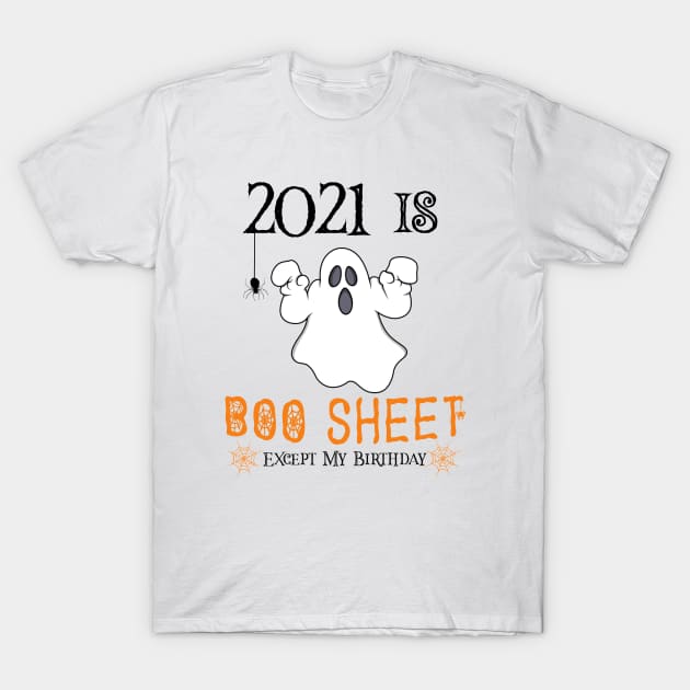 2021 Is Boo Sheet Except My Birthday ,Funny Ghost Halloween 2021 T-Shirt by Aymoon05